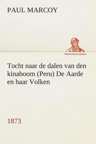 Cover of Tocht naar de dalen van den kinaboom (Peru) De Aarde en haar Volken, 1873