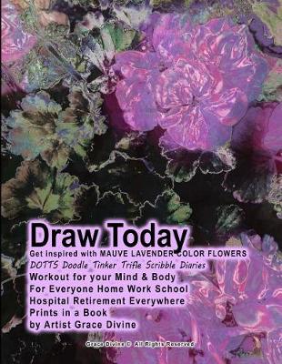 Book cover for Draw Today Get inspired with MAUVE LAVENDER COLOR FLOWERS