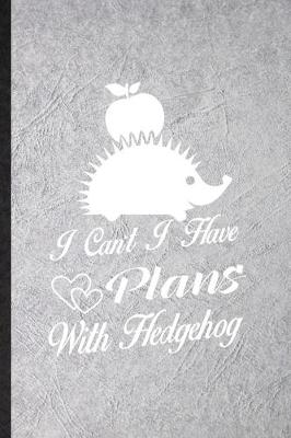 Book cover for I Can't I Have Plans with Hedgehog