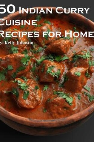 Cover of 50 Indian Curry Creation Recipes for Home
