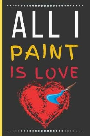 Cover of All I Paint Is Love