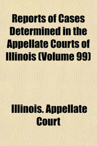 Cover of Reports of Cases Determined in the Appellate Courts of Illinois (Volume 99)