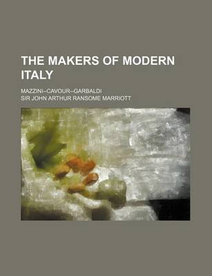 Book cover for The Makers of Modern Italy; Mazzini--Cavour-Garbaldi