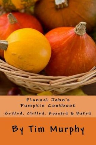 Cover of Flannel John's Pumpkin Cookbook