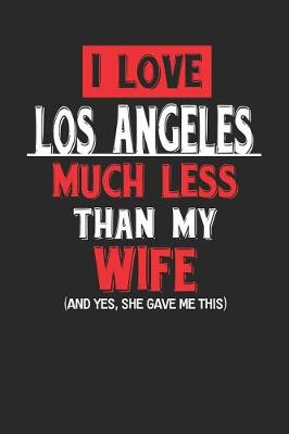 Book cover for I Love Los Angeles Much Less Than My Wife (and Yes, She Gave Me This)