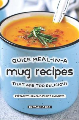 Book cover for Quick Meal-in-a Mug Recipes That Are Too Delicious