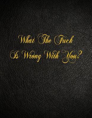 Book cover for What The Fuck Is Wrong With You?