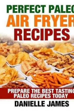 Cover of Perfect Paleo Air Fryer Recipes