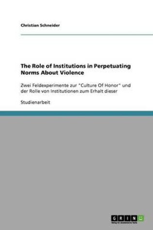 Cover of The Role of Institutions in Perpetuating Norms About Violence