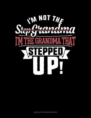 Book cover for I'm Not The Step Grandma I'm The Grandma That Stepped Up