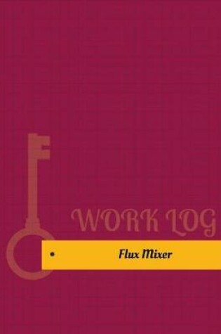 Cover of Flux Mixer Work Log