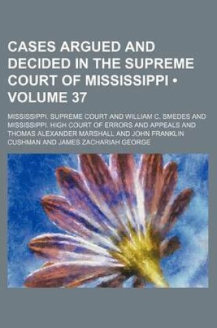 Cover of Cases Argued and Decided in the Supreme Court of Mississippi (Volume 37)