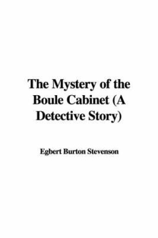 Cover of The Mystery of the Boule Cabinet (a Detective Story)