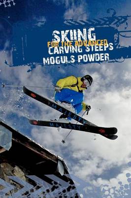 Cover of Skiing for the Advanced - Steeps, Moguls, Powder.