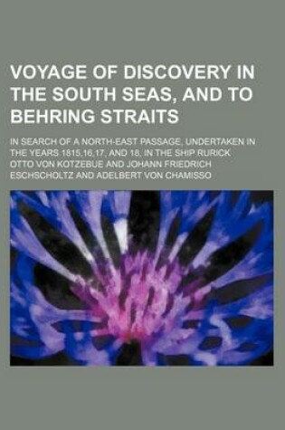 Cover of Voyage of Discovery in the South Seas, and to Behring Straits; In Search of a North-East Passage, Undertaken in the Years 1815,16,17, and 18, in the S