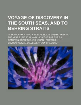 Book cover for Voyage of Discovery in the South Seas, and to Behring Straits; In Search of a North-East Passage, Undertaken in the Years 1815,16,17, and 18, in the S