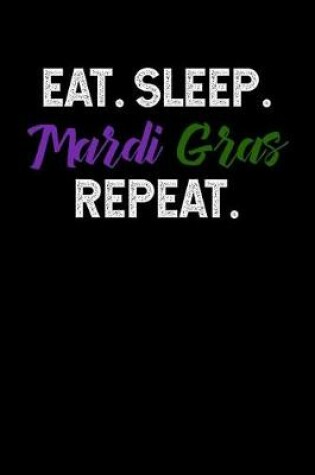 Cover of Eat Sleep Mardi Gras Repeat