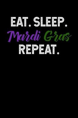 Book cover for Eat Sleep Mardi Gras Repeat