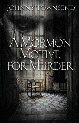 Book cover for A Mormon Motive for Murder