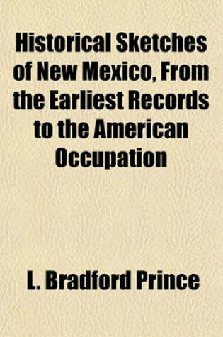 Cover of Historical Sketches of New Mexico, from the Earliest Records to the American Occupation