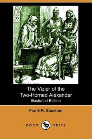 Cover of The Vizier of the Two-Horned Alexander(Dodo Press)