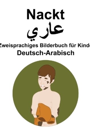 Cover of Deutsch-Arabisch Nackt / &#1593;&#1575;&#1585;&#1610; Zweisprachiges Bilderbuch für Kinder