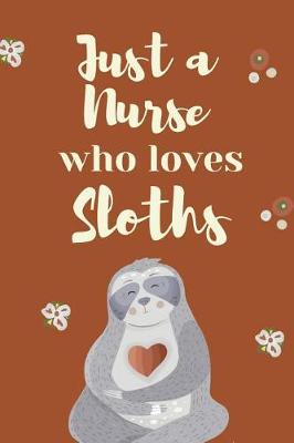 Book cover for Just A Nurse Who Loves Sloths