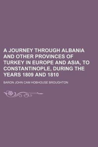 Cover of A Journey Through Albania and Other Provinces of Turkey in Europe and Asia, to Constantinople, During the Years 1809 and 1810 (Volume 2)