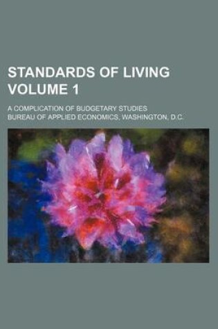 Cover of Standards of Living Volume 1; A Complication of Budgetary Studies