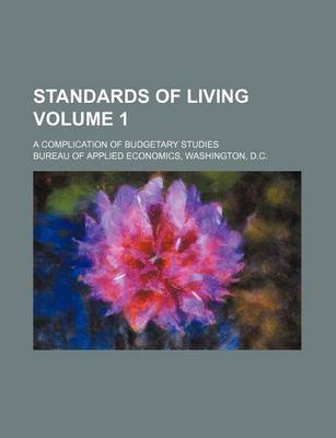 Book cover for Standards of Living Volume 1; A Complication of Budgetary Studies