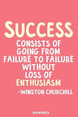 Book cover for Success Consists of Going from Failure to Failure Without Loss of Enthusiasm - Winston Churchill
