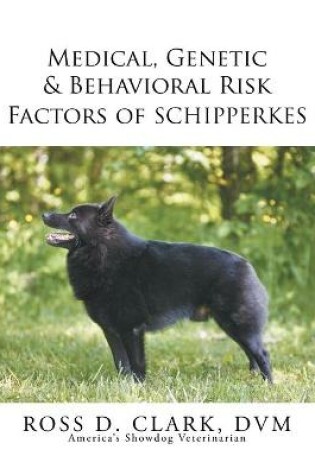 Cover of Medical, Genetic & Behavioral Risk Factors of Schipperkes