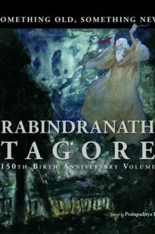 Cover of Something Old, Something New : Rabindranath Tagore (150th Birth Anniversary Volume)