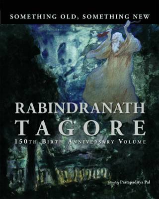 Book cover for Something Old, Something New : Rabindranath Tagore (150th Birth Anniversary Volume)