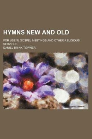 Cover of Hymns New and Old; For Use in Gospel Meetings and Other Religious Services