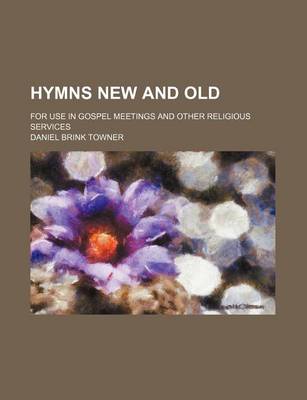 Book cover for Hymns New and Old; For Use in Gospel Meetings and Other Religious Services