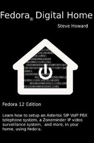 Cover of Fedora Digital Home: Fedora 12 Edition: Learn How to Setup an Asterisk SIP VoIP PBX Telephone System, a Zoneminder IP Video Surveillance System, and More, in Your Home, Using Fedora