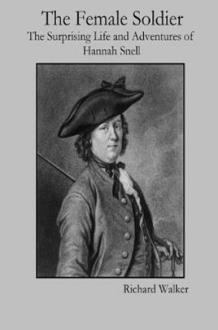 Cover of The Female Soldier: The Surprising Life and Adventures of Hannah Snell