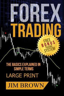 Book cover for FOREX TRADING The Basics Explained in Simple Terms FREE BONUS TRADING SYSTEM