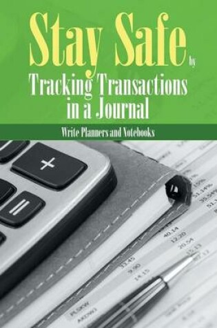 Cover of Stay Safe by Tracking Transactions in a Journal