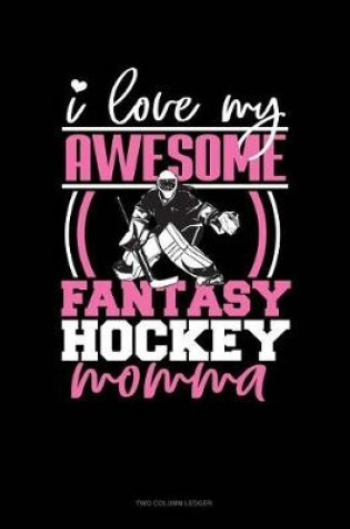 Cover of I Love My Awesome Fantasy Hockey Momma