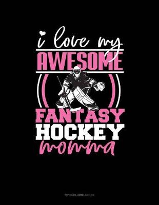 Book cover for I Love My Awesome Fantasy Hockey Momma