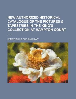 Book cover for New Authorized Historical Catalogue of the Pictures & Tapestries in the King's Collection at Hampton Court