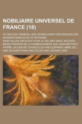 Cover of Nobiliaire Universel de France; Ou Recueil General Des Genealogies Historiques Des Maisons Nobles de Ce Royaume (18)