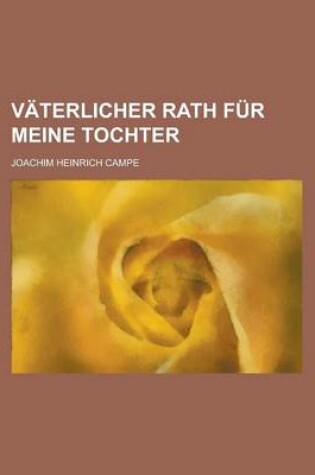 Cover of Vaterlicher Rath Fur Meine Tochter