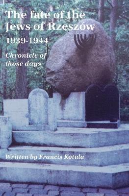 Book cover for The fate of the Jews of Rzeszow 1939-1944. Chronicle of those days (English translation)