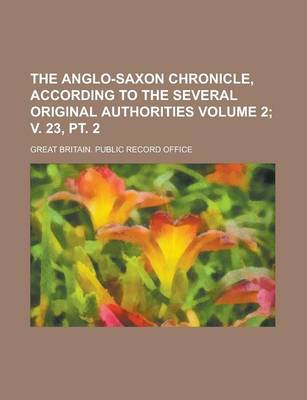 Book cover for The Anglo-Saxon Chronicle, According to the Several Original Authorities Volume 2; V. 23, PT. 2