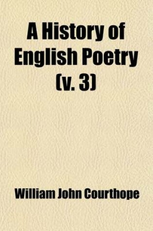 Cover of A History of English Poetry (Volume 3); By W.J. Courthope