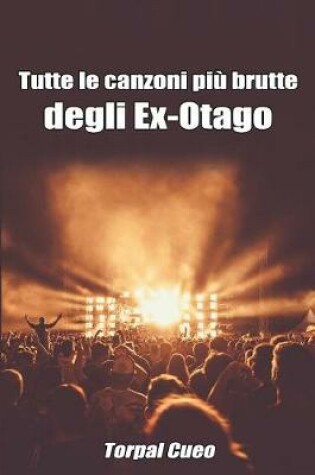 Cover of Tutte Le Canzoni Piu Brutte Degli Ex-Otago