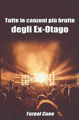 Book cover for Tutte Le Canzoni Piu Brutte Degli Ex-Otago